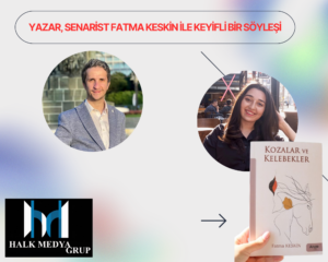 YAZAR SENARİST FATMA KESKİN İLE KEYİFLİ BİR SÖYLEŞİ